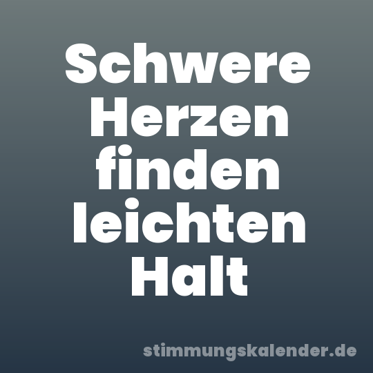 Schwere Herzen finden leichten Halt