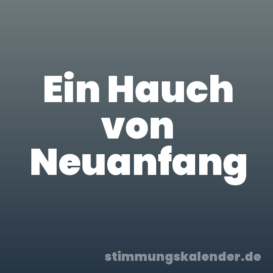 Ein Hauch von Neuanfang