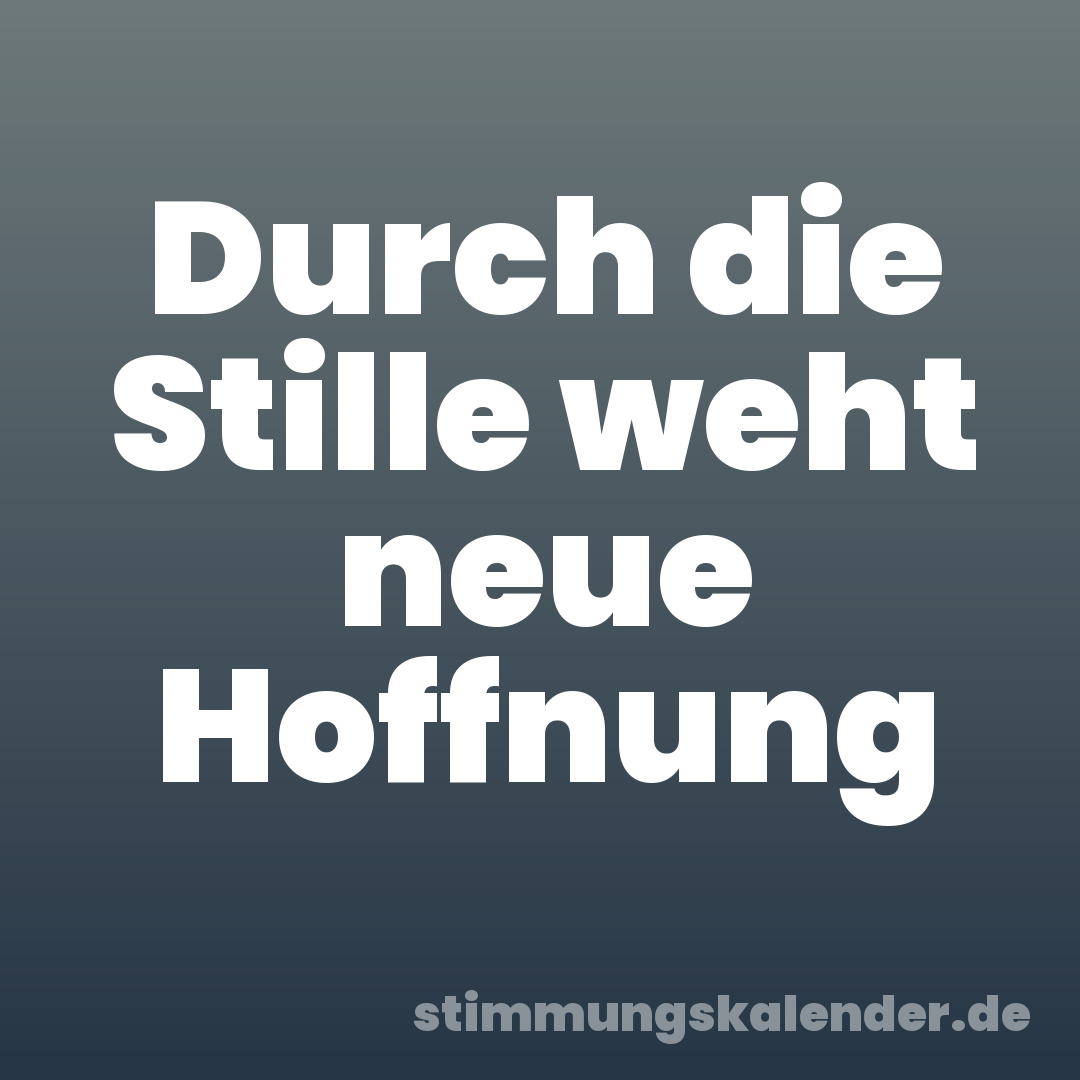 Durch die Stille weht neue Hoffnung