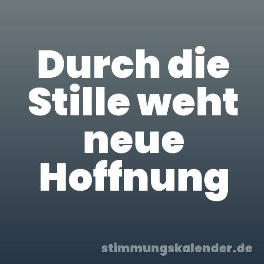 Durch die Stille weht neue Hoffnung