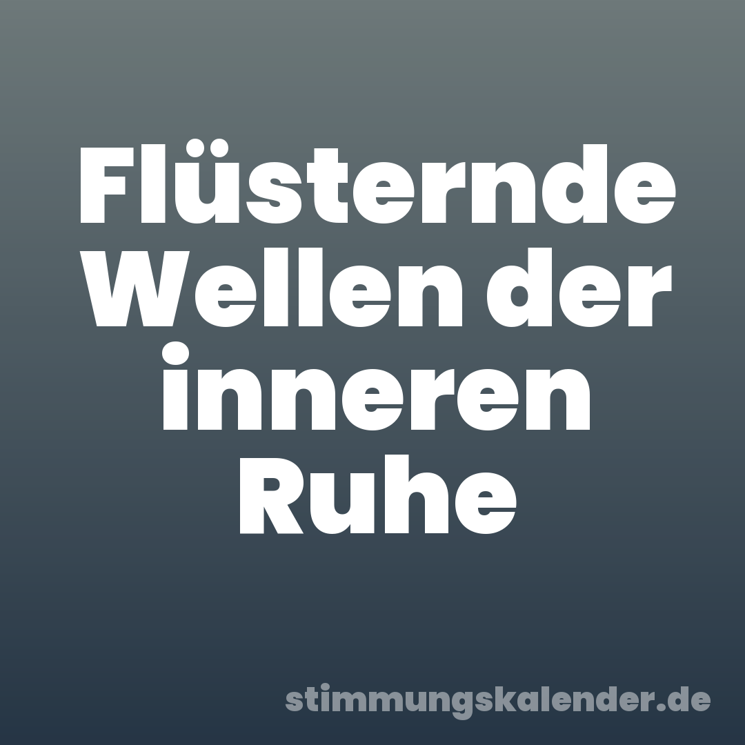 Flüsternde Wellen der inneren Ruhe