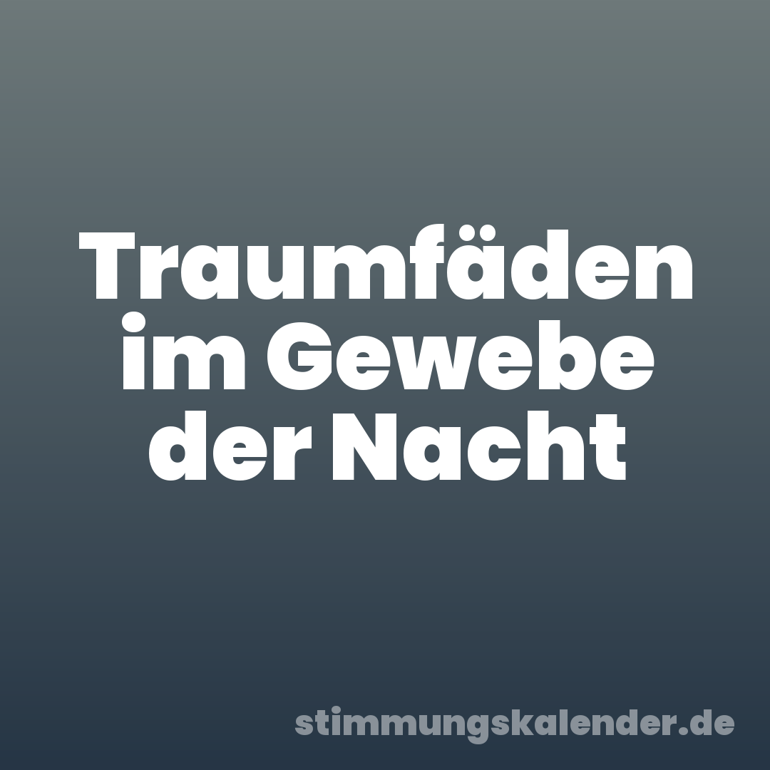 Traumfäden im Gewebe der Nacht