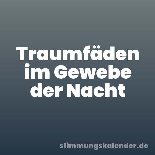 Traumfäden im Gewebe der Nacht