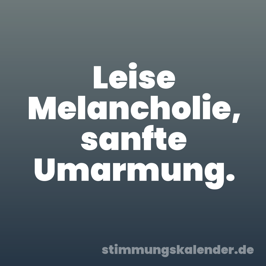 Leise Melancholie, sanfte Umarmung.