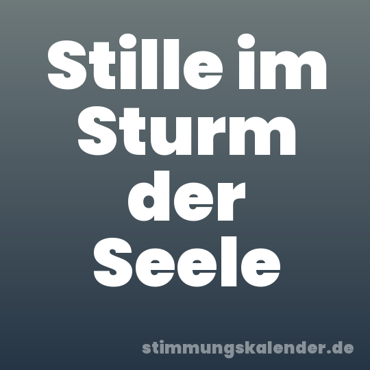Stille im Sturm der Seele