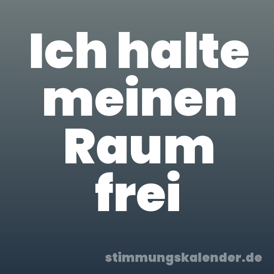 Ich halte meinen Raum frei