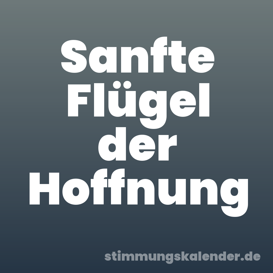 Sanfte Flügel der Hoffnung