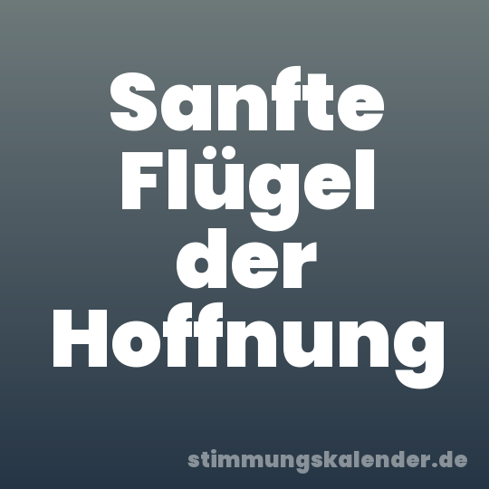 Sanfte Flügel der Hoffnung