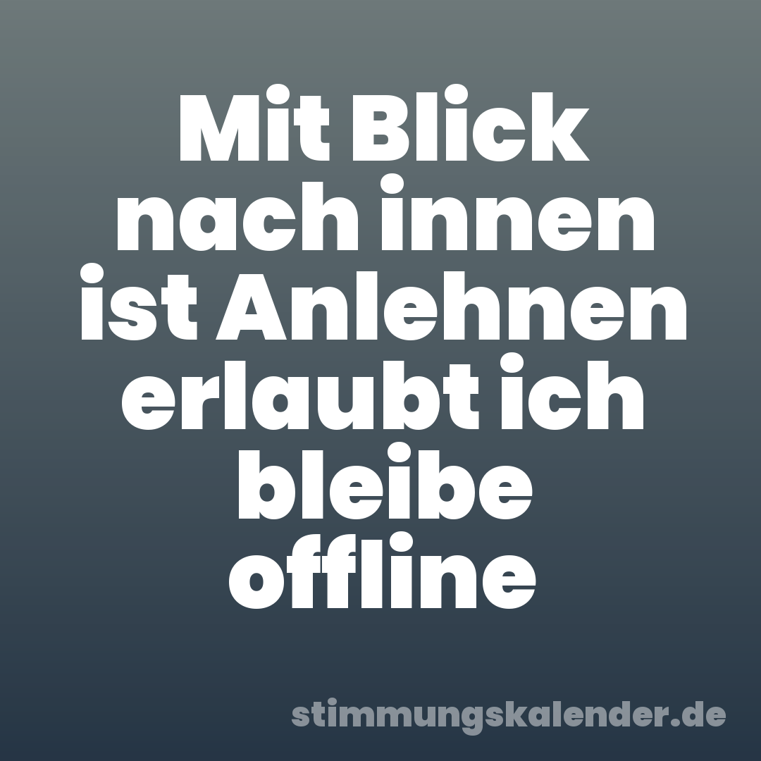 Mit Blick nach innen ist Anlehnen erlaubt ich bleibe offline