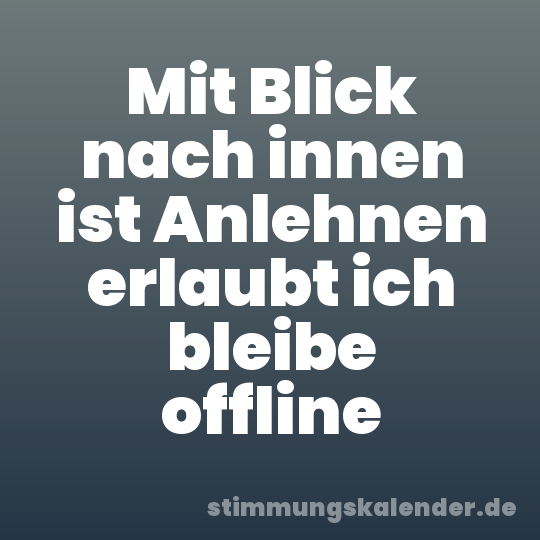 Mit Blick nach innen ist Anlehnen erlaubt ich bleibe offline