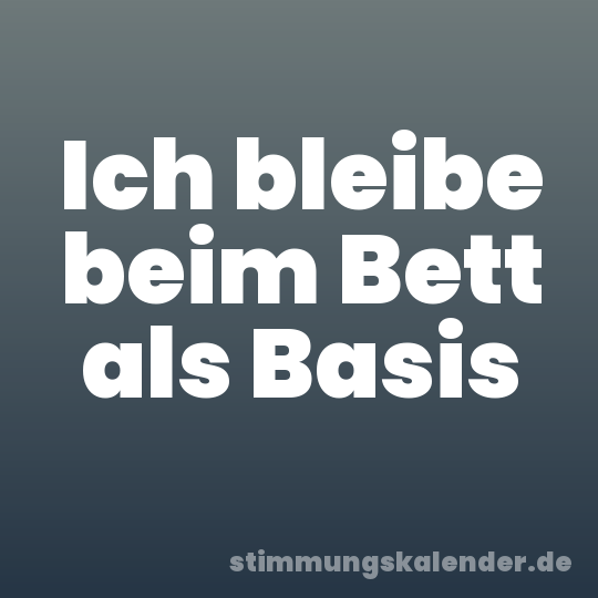 Ich bleibe beim Bett als Basis