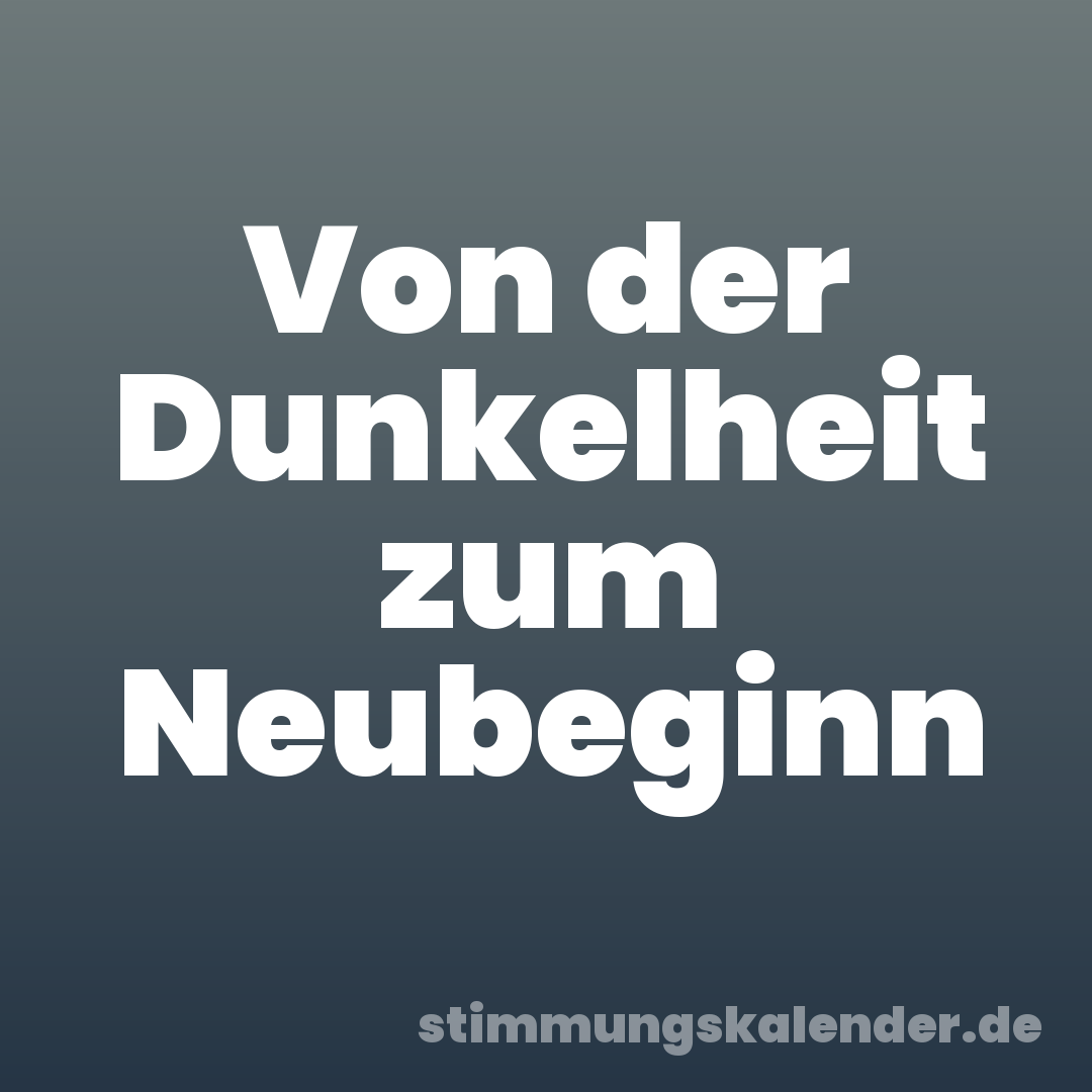 Von der Dunkelheit zum Neubeginn
