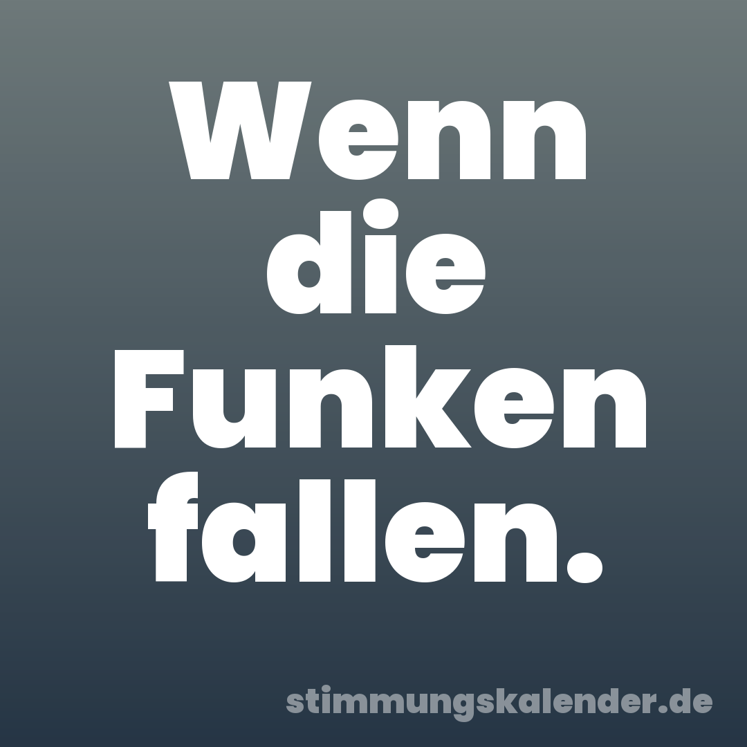 Wenn die Funken fallen.
