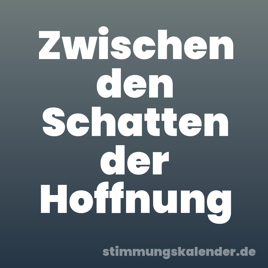 Zwischen den Schatten der Hoffnung