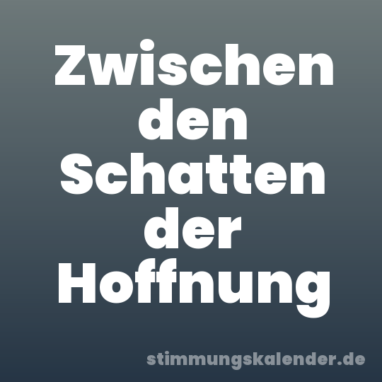 Zwischen den Schatten der Hoffnung