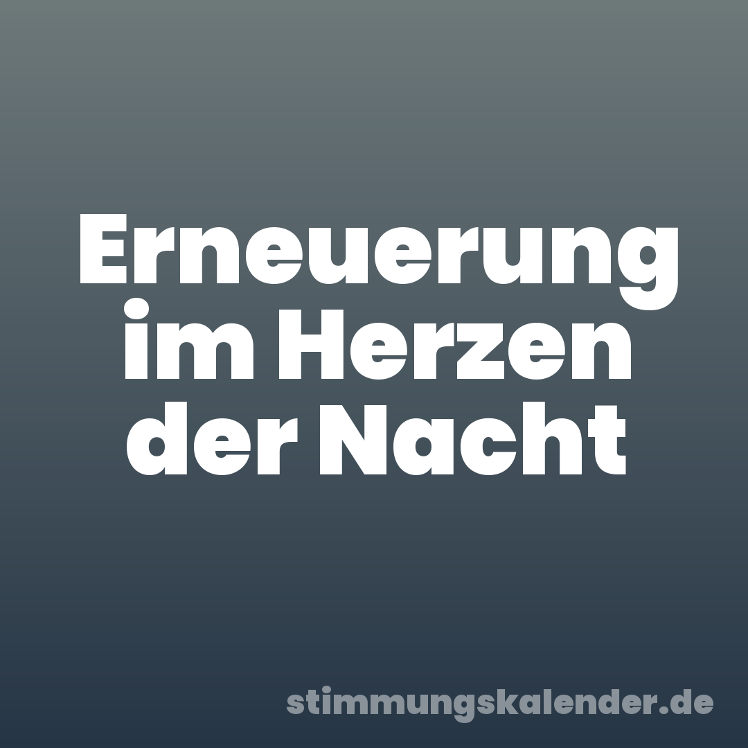 Erneuerung im Herzen der Nacht