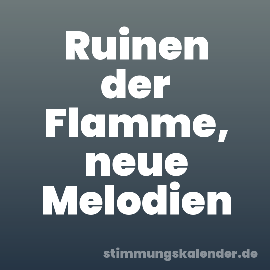 Ruinen der Flamme, neue Melodien