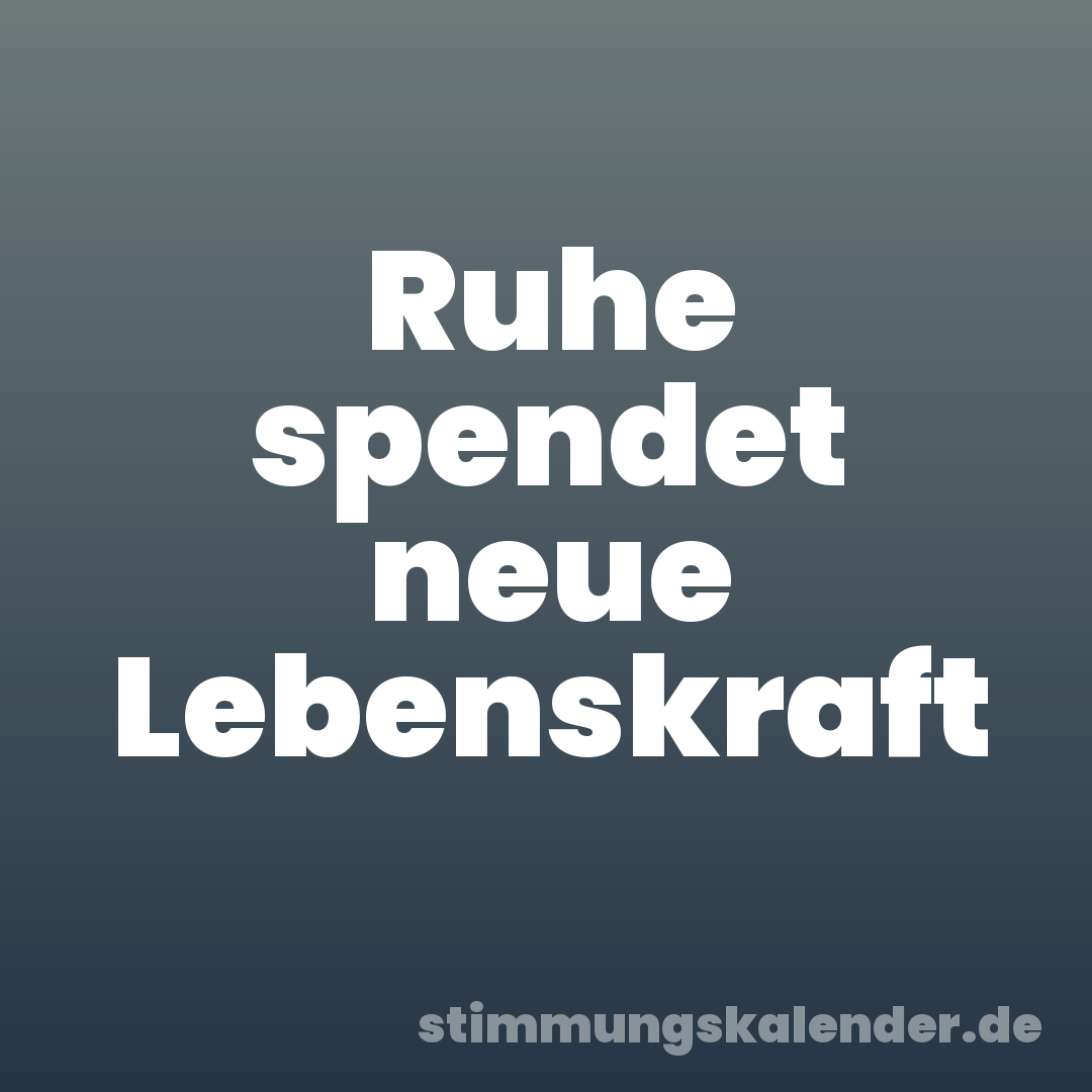Ruhe spendet neue Lebenskraft