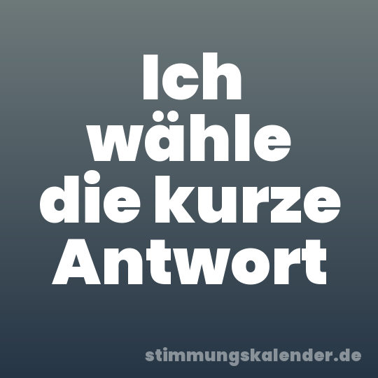 Ich wähle die kurze Antwort