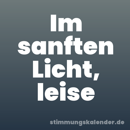 Im sanften Licht, leise