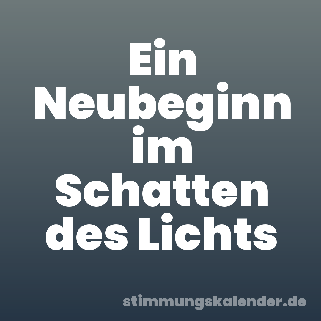 Ein Neubeginn im Schatten des Lichts