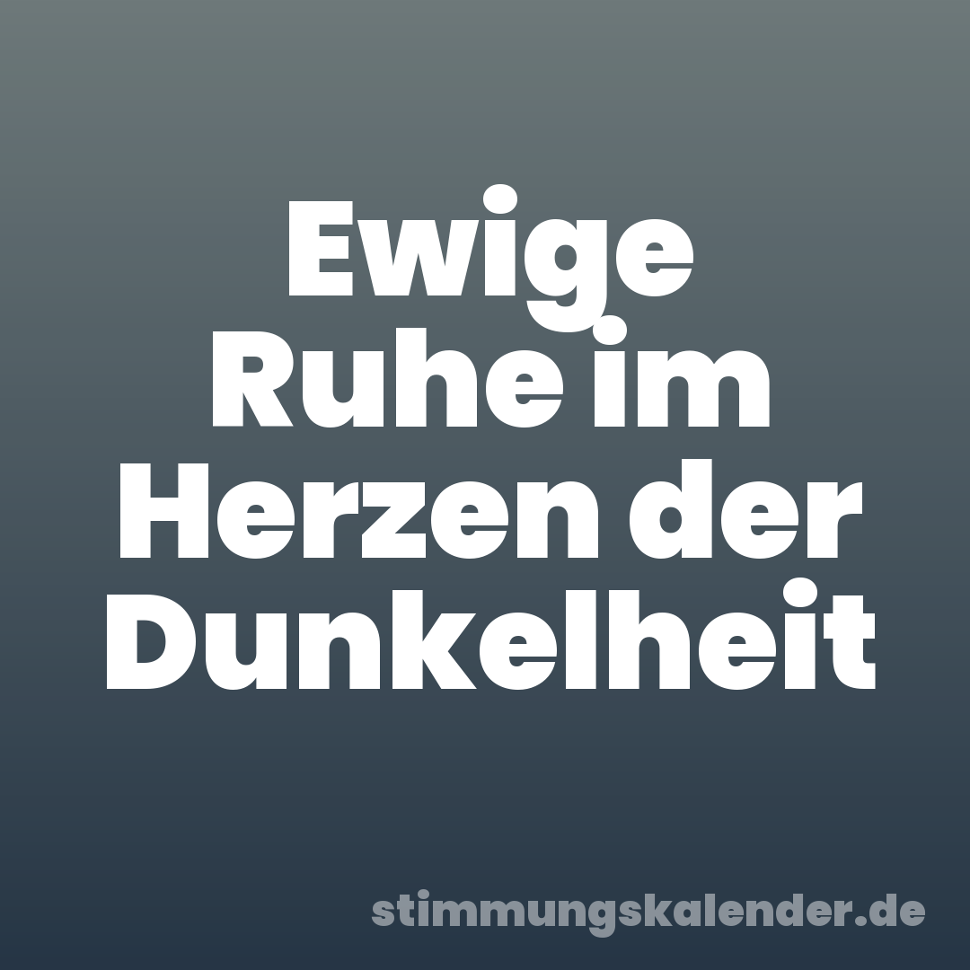 Ewige Ruhe im Herzen der Dunkelheit