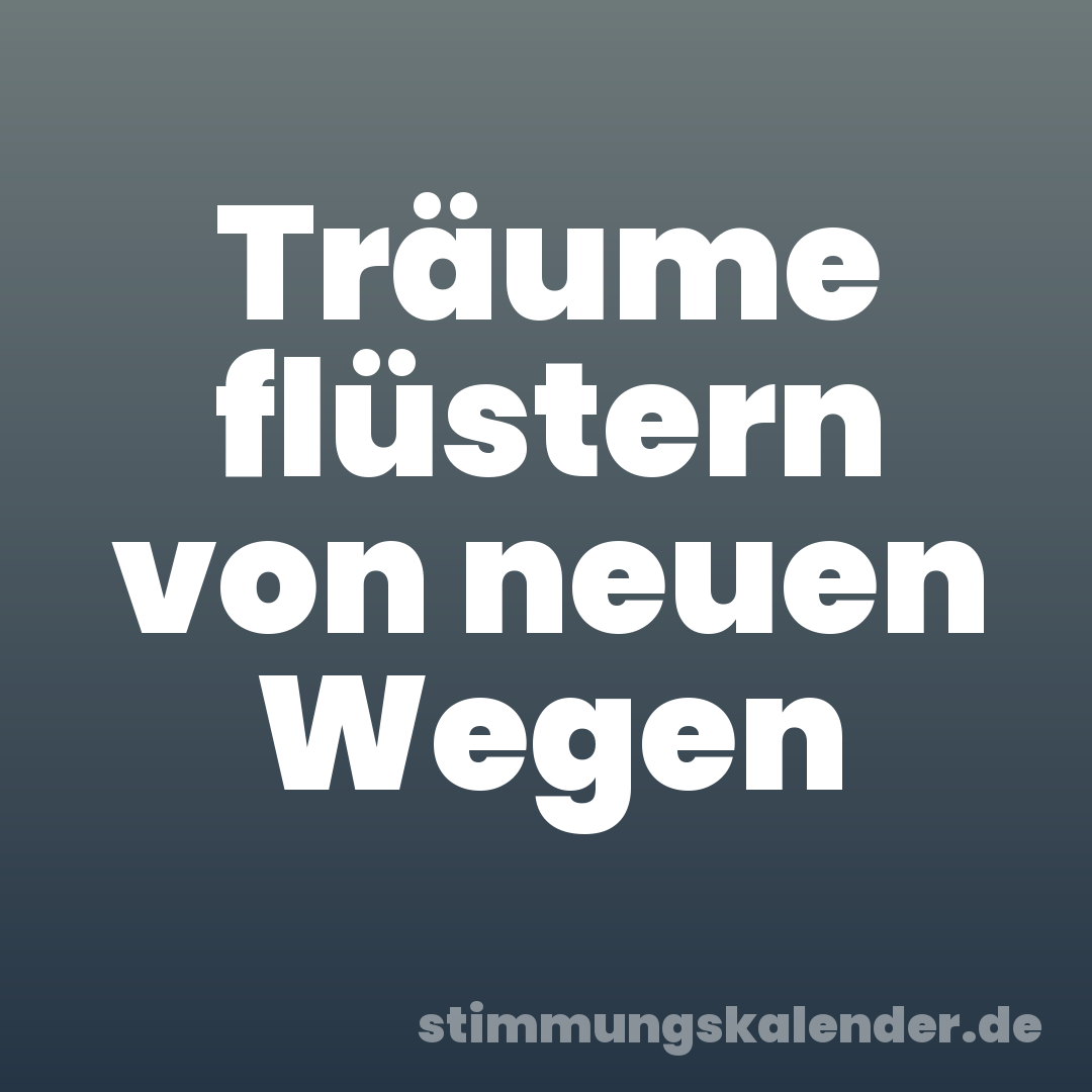 Träume flüstern von neuen Wegen