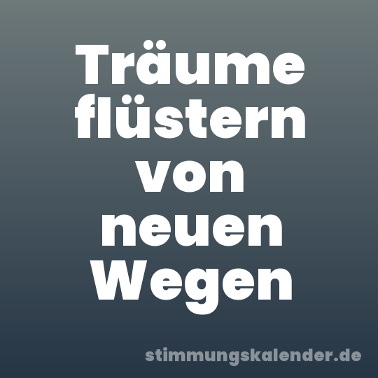 Träume flüstern von neuen Wegen