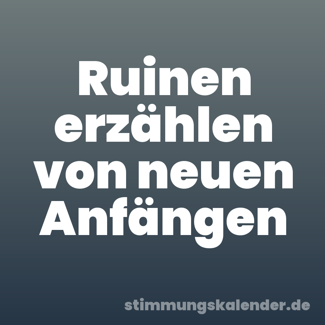 Ruinen erzählen von neuen Anfängen