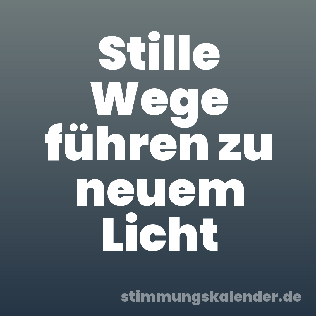Stille Wege führen zu neuem Licht
