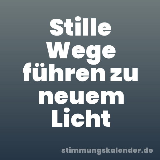 Stille Wege führen zu neuem Licht
