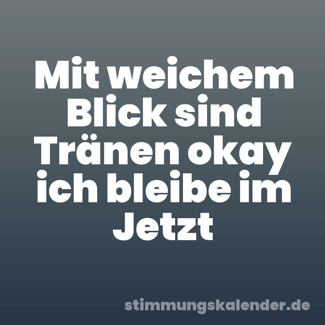 Mit weichem Blick sind Tränen okay ich bleibe im Jetzt