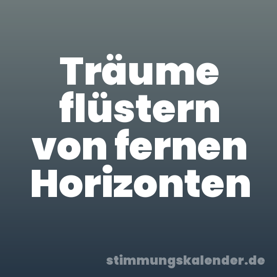 Träume flüstern von fernen Horizonten