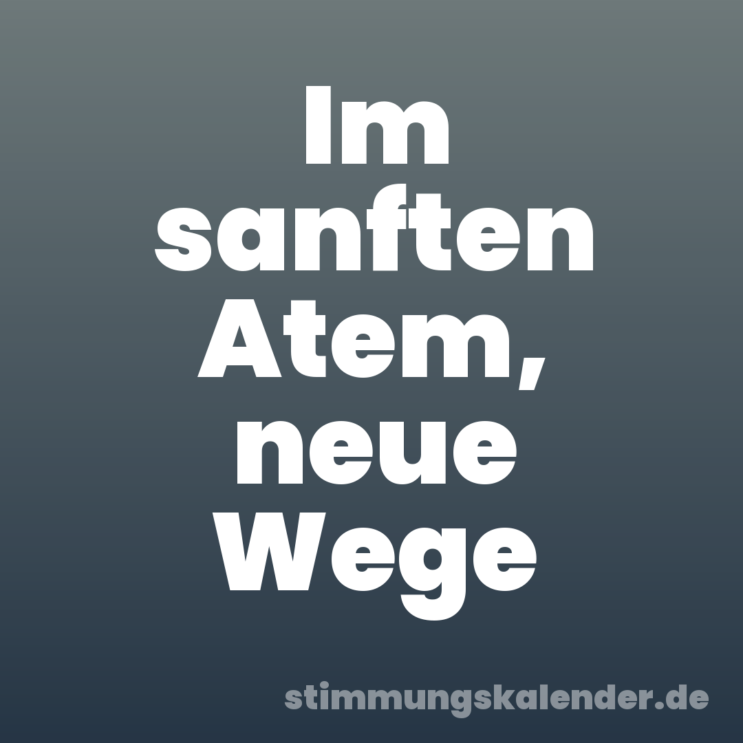 Im sanften Atem, neue Wege