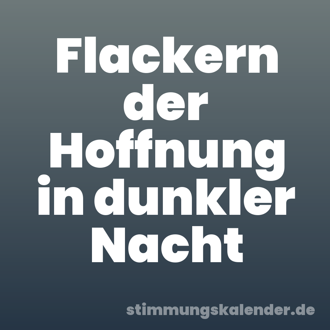 Flackern der Hoffnung in dunkler Nacht