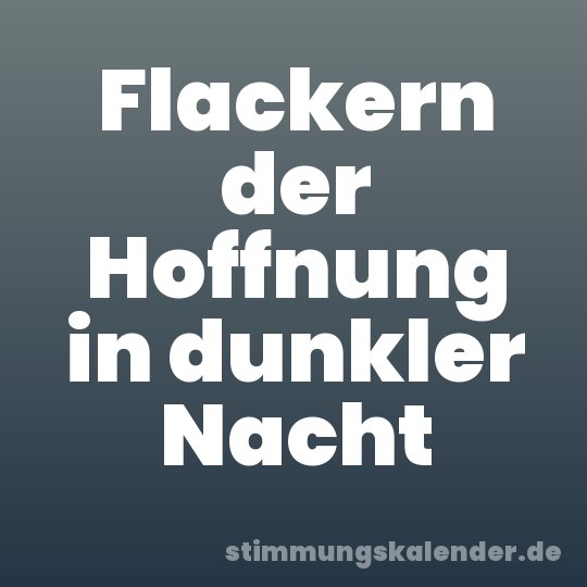 Flackern der Hoffnung in dunkler Nacht