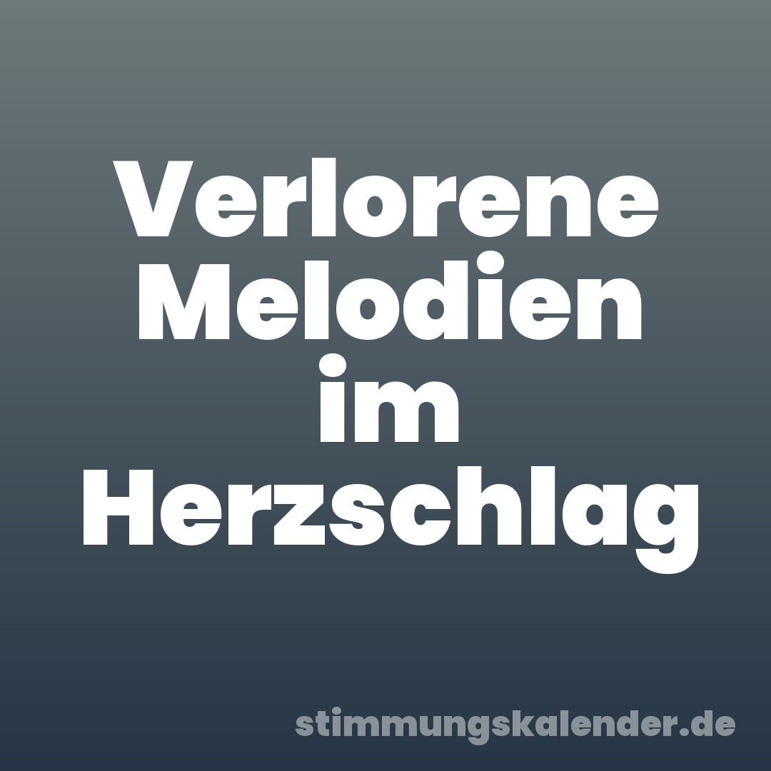 Verlorene Melodien im Herzschlag