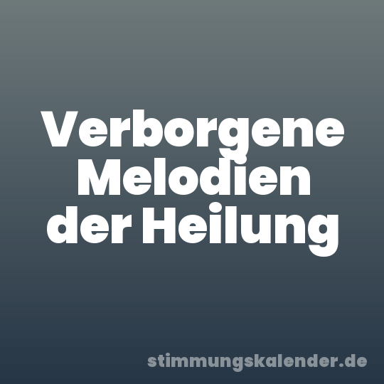 Verborgene Melodien der Heilung