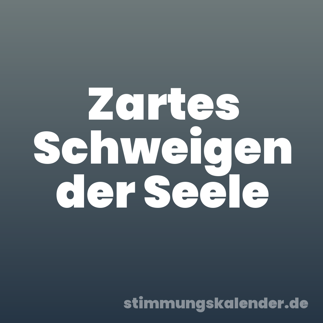 Zartes Schweigen der Seele