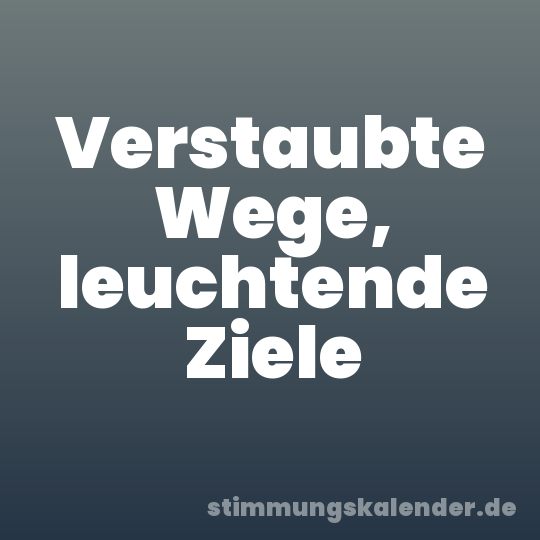 Verstaubte Wege, leuchtende Ziele