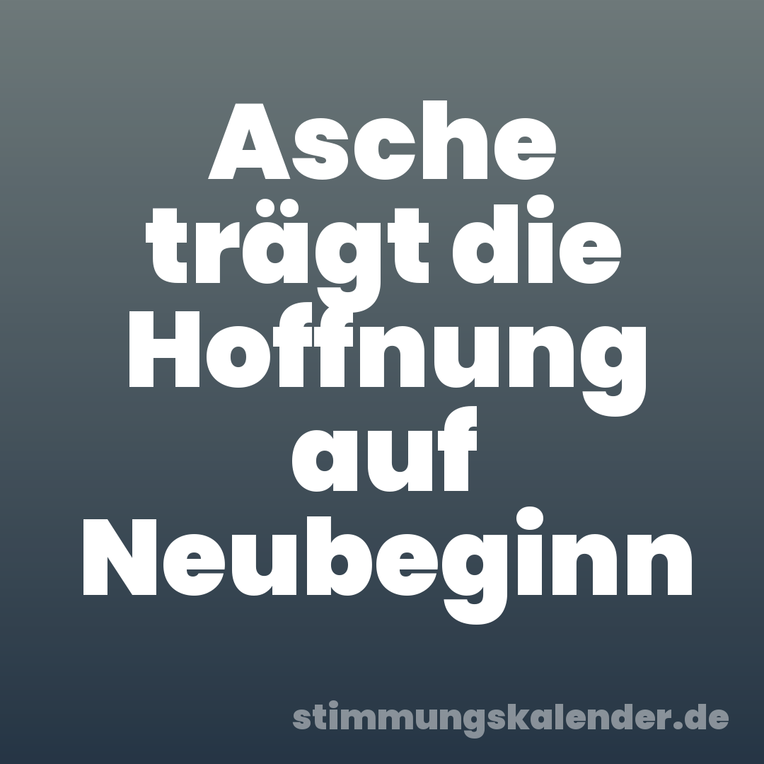 Asche trägt die Hoffnung auf Neubeginn