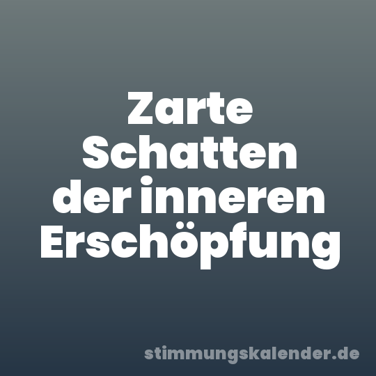 Zarte Schatten der inneren Erschöpfung