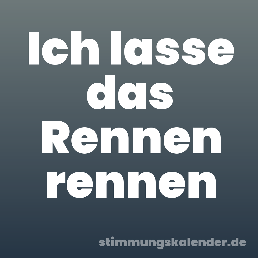Ich lasse das Rennen rennen