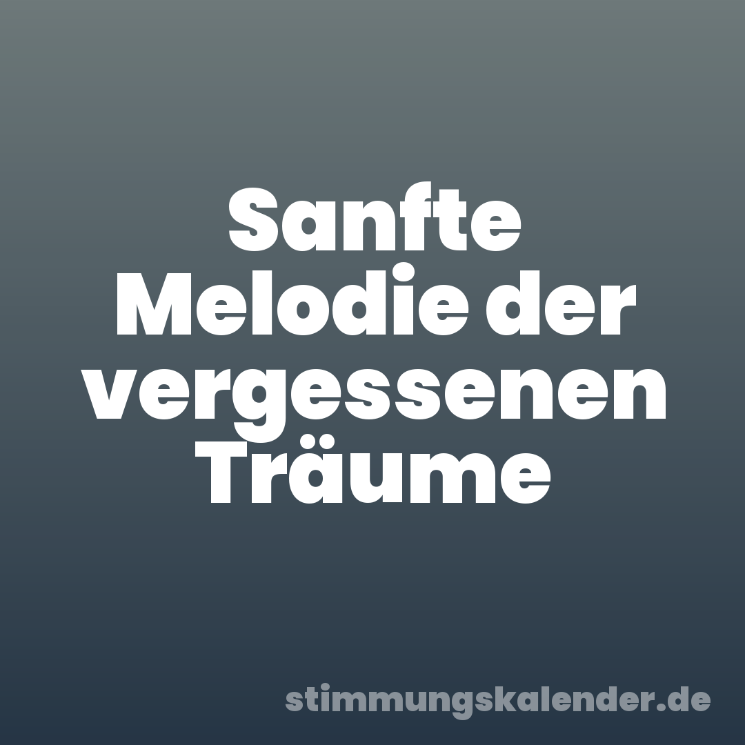 Sanfte Melodie der vergessenen Träume