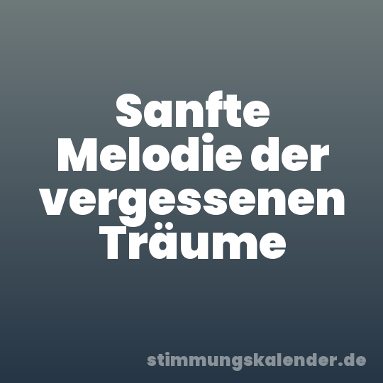 Sanfte Melodie der vergessenen Träume