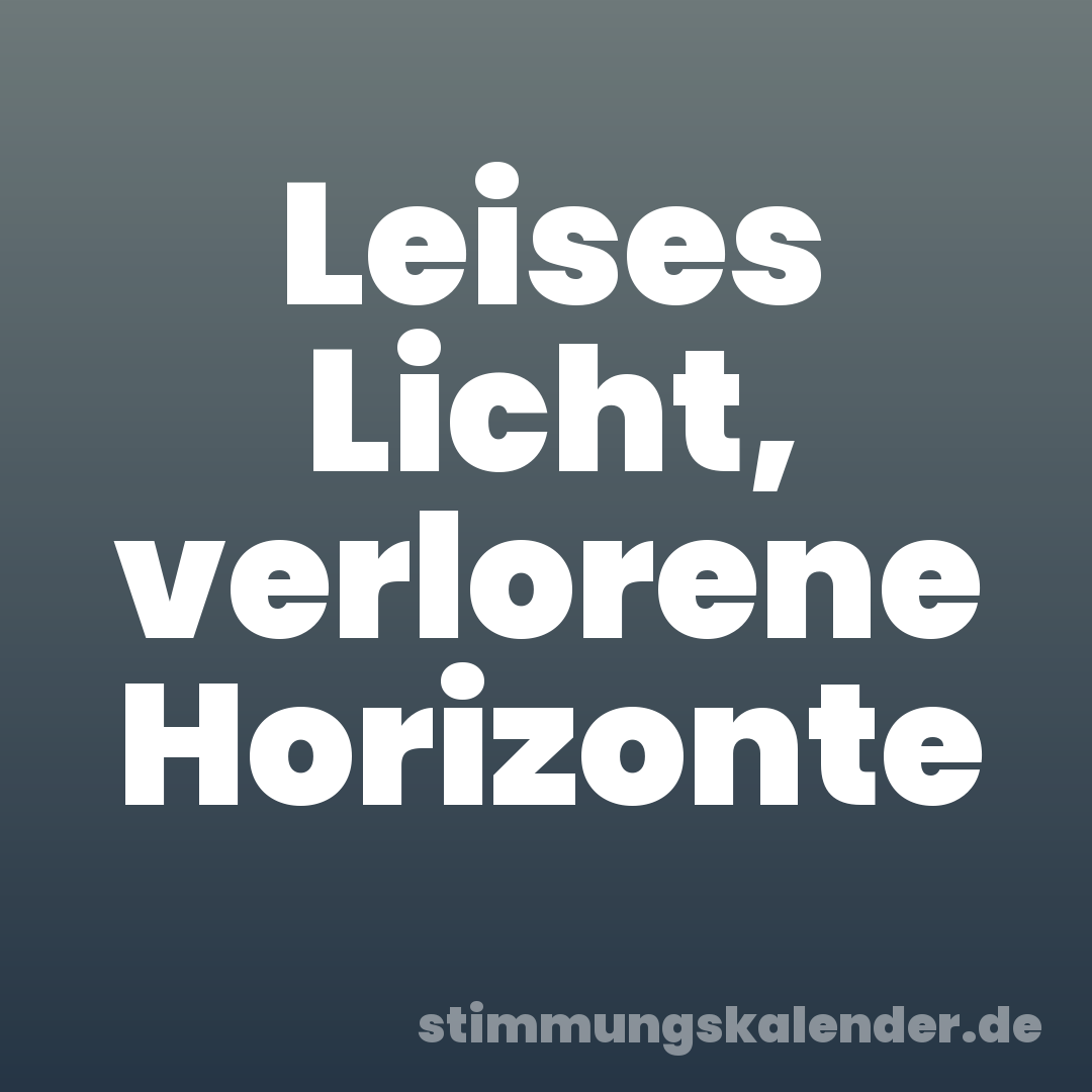Leises Licht, verlorene Horizonte