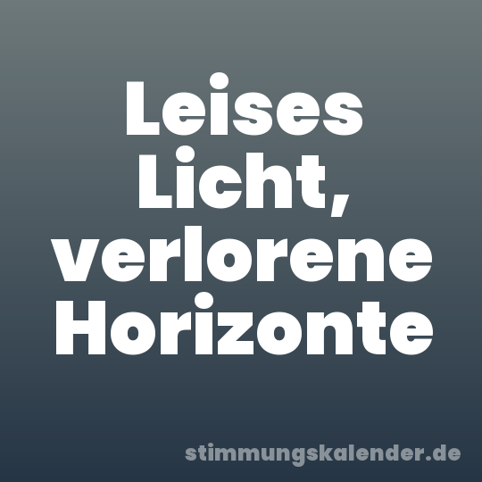 Leises Licht, verlorene Horizonte