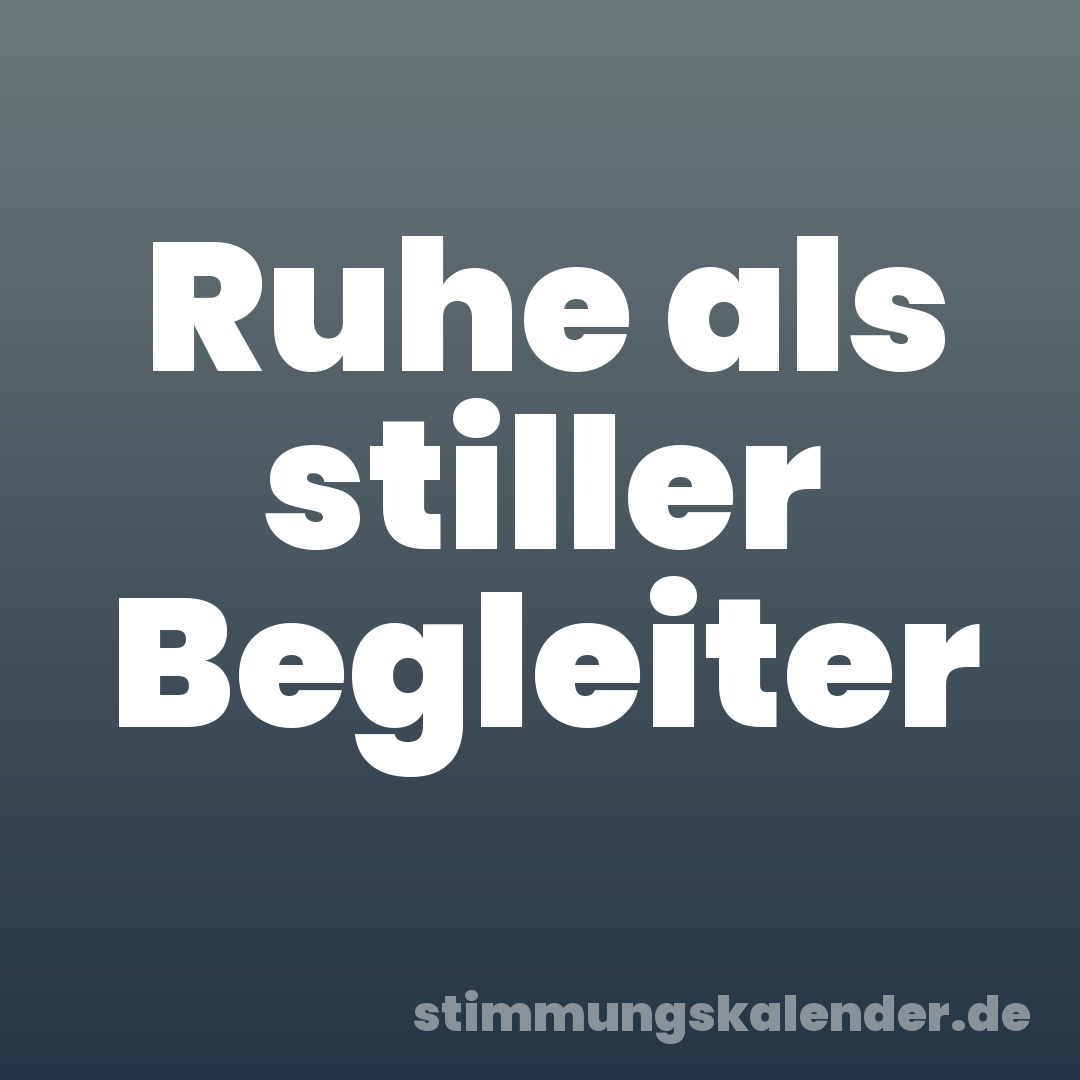 Ruhe als stiller Begleiter
