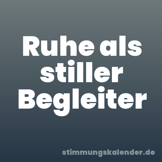 Ruhe als stiller Begleiter