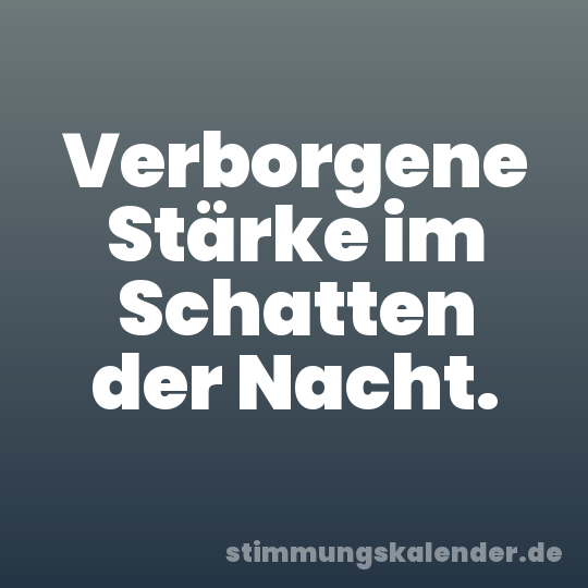 Verborgene Stärke im Schatten der Nacht.